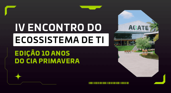 CIA Primavera celebra 10 anos com Encontro do Ecossistema de TI em Florianópolis CIA Primavera celebra 10 anos com Encontro do Ecossistema de TI em Florianópolis